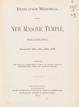 Dedication memorial of the new Masonic temple, Philadelphia, September 26th, 29th, 30th, 1873,