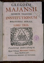 MAYANS SISCAR GREGORIO
INSTITUTIONUM FILOSOFICA MORAL (1754)
MADRID, BIBLIOTECA NACIONAL