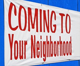 Close up of Coming to Your Neighborhood sign. Date : 2007