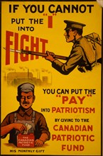 If you cannot put the "I" into fight, you can put the "pay' into patriotism by giving to the Canadian Patriotic Fund 1915
