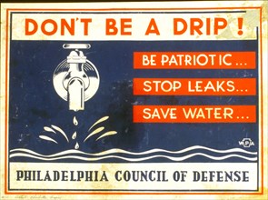 Don't be a drip! Be patriotic ... Stop leaks ... Save water circa 1941-1943.