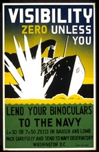 Visibility zero unless you lend your binoculars to the navy 6 x 30 or 7 x 50 Zeiss or Bausch and Lomb : Pack carefully and send to Navy Observatory, Washington, D.C. circa 1941-1943.
