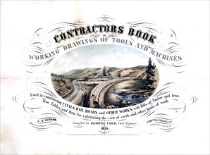 The contractors book of working drawings of tools and machines used in constructing canals, rail roads and other works ca. 1854-1855