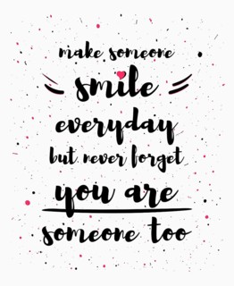 Make someone smile everyday