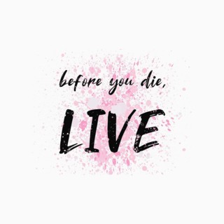 Before you die