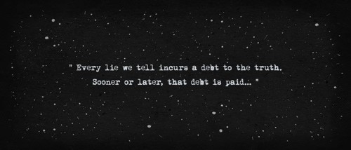 Every lie we tell incurs a debt to the truth. Sooner or later