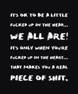 It's ok to be a little fucked up in the head