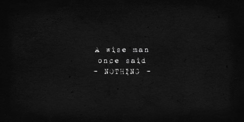 A wise man once said nothing. Powerful and dramatic quote. Text art illustration