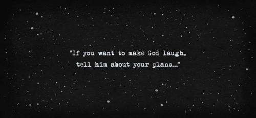 If you want to make God laugh