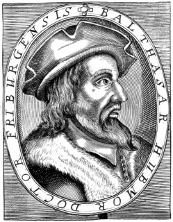 Balthasar Hubmaier, 1480 - 1528, German Anabaptist leader