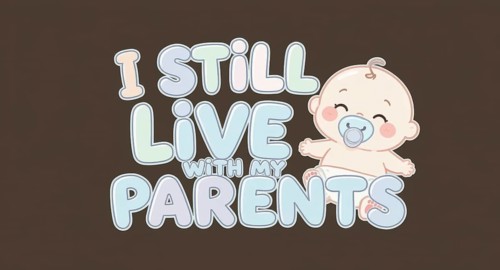 A cute illustration features a baby with a pacifier, alongside the phrase 'I still live with my