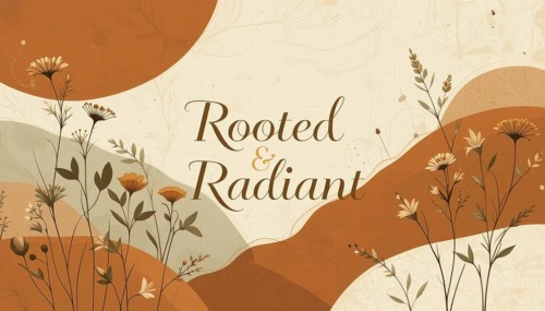 An artistic illustration features the words Rooted & Radiant with floral elements, creating a