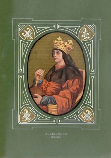 Alexander the Jagiellone, Aleksander Jagiellonczyk, Aleksandras Jogailaitis, (August 5, 1461 -