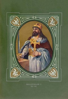 Mieszko I., Misko, Mysko, Mesco, Miseco, (born around 945, died May 25, 992) from the Piast family