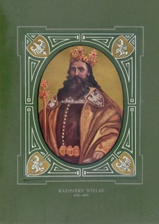 Casimir the Great, Kazimierz III Wielki, Casimirus III Magnus, (born 30 April 1310 in Kowal, died 5