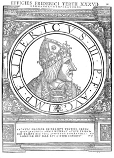 Frederick III (born 21 September 1415 in Innsbruck, died 19 August 1493 in Linz) from the House of