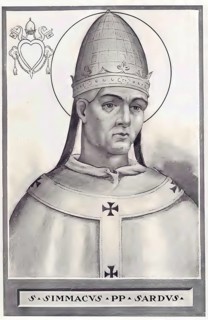Symmachus (born in Sardinia, died 19 July 514 in Rome) was Bishop of Rome and is listed as Pope by