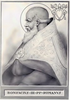 Boniface III (born in Rome, died 12 November 607) was pope from 19 February 607 until his death,