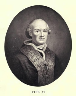 Pius VI (civil name Giovanni Angelo Count Braschi, born 25 December (1) 1717 in Cesena, Papal