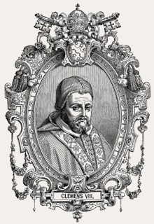 Pope Clement VIII, 1536 – 3 March 1605, was Pope from 2 February 1592 to his death
