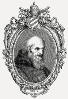 Pius V or Antonio Michele Ghislieri, 1504, 1572, Pope of the Roman Catholic Church from 1566-1572