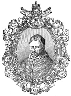 Pope Paul V, 17 September 1550 – 28 January 1621, was Pope from 16 May 1605 to his death