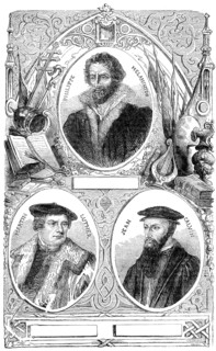Martin Luther, Philipp Melanchthon and Johannes Calvin