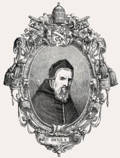 Sixtus V or Felice Peretti di Montalto, 1521, 1590, Pope of the Catholic Church from 1585-1590