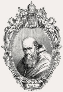 Paul III or Alessandro Farnese, 1468, 1549, Pope of the Roman Catholic Church from 1534-1549