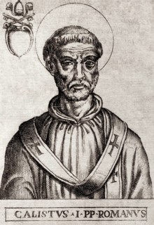 Pope Callixtus I or Callistus I, Pope from c. 218 to his death c. 222