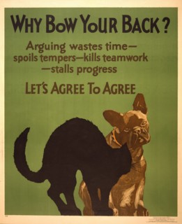Dog Looking at an Arching Black Cat, "Why Bow Your Back? Arguing Wastes Time, Spoils Tempers, Kills Teamwork, Stalls Progress, Let's Agree to Disagree", Poster, Willard Frederic Elmes, Mather & Compan...