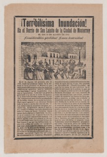 Broadsheet relating to the terrible flood in the barrio of San Luisito in the city of Monterrey on 15 August 1903, a description in the bottom section, 1903.