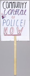 Placard reading "community control of police now" used at Baltimore protests, April 2015. Creator: Unknown.