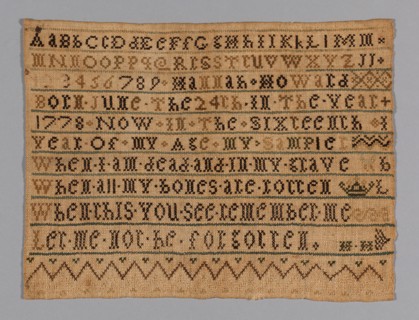 Sampler, Massachusetts, 1793/94. 'Now in the sixteenth year of my age; my sample; When I am dead and in my grave, When all my bones are rotten; When this you see remember me, Let me not be forgotten'.