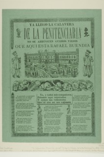 The Calavera of the Penitentiary Has Just Arrived. Don't Shrivel Up, Old Skins, Here is Rafael Buendia, n.d.
