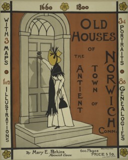 Old houses of the antient [sic] town of Norwich Conn, c1895 - 1911. Published: 1895