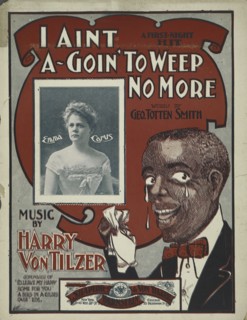 'I aint a-goin' to weep no more', 1900. Creator: Unknown.