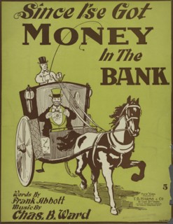 'Since I'se got money in de bank', 1898. Creator: Geo. O. Hart.