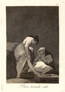 Francisco de Goya (Spanish, 1746-1828). Bien tirada estÃ¡. (It is nicely stretched.), 1796-1797.