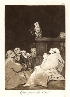 Francisco de Goya (Spanish, 1746-1828). Que pico de Oro! (What a golden beak!), 1796-1797. From Los