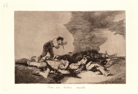 Francisco de Goya (Spanish, 1746-1828). This Is What You Were Born For (Para Eso Habeis Nacido),