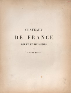 Architecture Pittoresque ou Monuments des xveme. Et xvieme. Siecles: Chateaux De France des XV et
