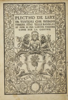 Plictho de larte de tentori che insegna tenger pani, telle, banbasi et sede si per larthe magiore come per la comvne, Plictho