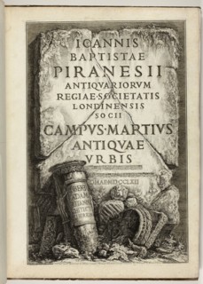 The Campus Martius of Ancient Rome, the Work of G.B. Piranesi, Fellow of the Royal Society of