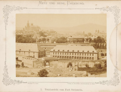 View of Metz, Total view of Fort Steinmetz, Metz and Seine Umgebung, photograph, page, number: '1