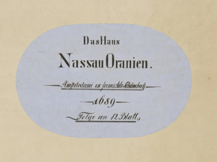 Das Haus, Nassau Oranien, Amstelodami ex formis Adr Schönebeek, 1689, Folge von 12 Blatt, Comites