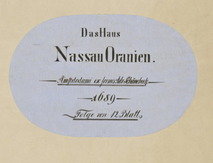 Das Haus, Nassau Oranien, Amstelodami ex formis Adr Schönebeek, 1689, Folge von 12 Blatt, Comites