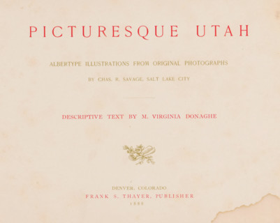 Picturesque Utah, descriptive text by M. Virginia Donaghe, albertype ill. from original photographs