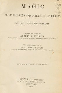 Magic: stage illusions and scientific diversions: including trick photography, comp. and ed. by