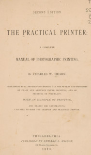 The practical printer : a complete manual of photographic printing, by Charles W. Hearn., book,